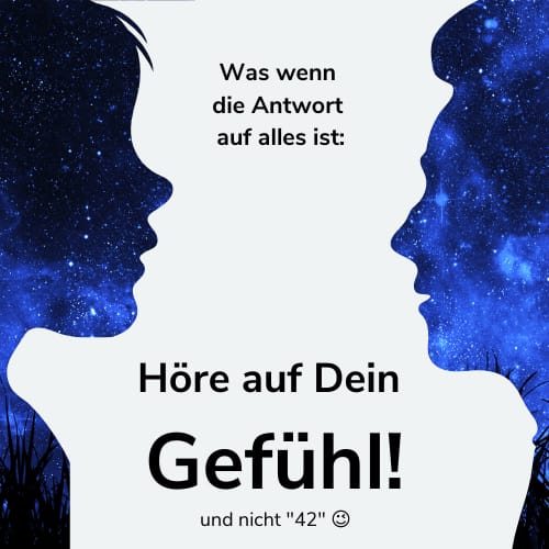 Höre auf Dein Gefühl!